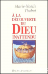 A la d&eacute;couverte du Dieu inattendu