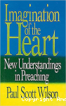 Imagination of the Heart. New Understandings in Preaching