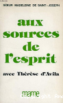 Aux sources de l'esprit avec Th&eacute;r&egrave;se d'Avila