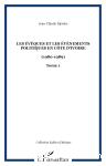 Les &eacute;v&ecirc;ques et les &eacute;v&eacute;nements politiques en C&ocirc;te d'Ivoire (1980-1989). Tome 1