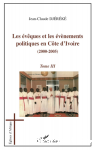Les &eacute;v&ecirc;ques et les &eacute;v&eacute;nements politiques en C&ocirc;te d'Ivoire (2000-2005). Tome 3