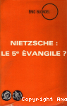 Nietzsche : Le 5&egrave; &eacute;vangile ?