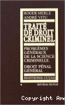 Traité de Droit criminel, tome 1 : Problèmes généraux de la science criminelle. Droit pénal général