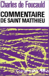 Oeuvres spirituelles du P&egrave;re Charles de Foucauld, 5. Commentaire de saint Matthieu. Lecture du saint Evangile - St Matthieu -