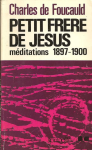 Oeuvres spirituelles du Père Charles de Foucauld, 7. Petit frère de Jésus. Méditations sur l'imitation de Notre-Seigneur, l'amour du prochain, la pauvreté et l'abjection (1897-1898). Essai pour tenir compagnie à Notre-Seigneur Jésus (1900)