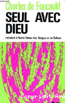 Oeuvres spirituelles du P&egrave;re Charles de Foucauld, 10. Seul avec Dieu. Retraites &agrave; Notre-Dame des Neiges et au Sahara