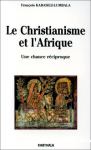 Le Christianisme et l'Afrique. Une chance r&eacute;ciproque