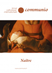 COMMUNIO. Revue bimestrielle catholique internationale, N&deg;284, XLVII 6, - novembre-d&eacute;cembre 2022 - Na&icirc;tre