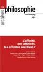 ARCHIVES DE PHILOSOPHIE. Trimestriel, Cahier 4, T. 87 - octobre-d&eacute;cembre 2024 - L'affinit&eacute;, des affinit&eacute;s, les affinit&eacute;s &eacute;lectives ?