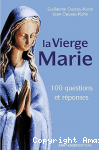 100 questions r&eacute;ponses sur la vierge Marie