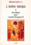 L'Entre-temps. T. II : Hom&eacute;lies pour l'ann&eacute;e liturgique B