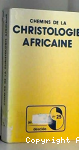 Chemins de la christologie africaine